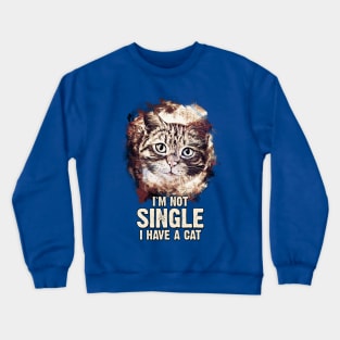 ✪ I`m NOT Single, I have a CAT ✪ Super Funny Cute Kitty Quote Crewneck Sweatshirt